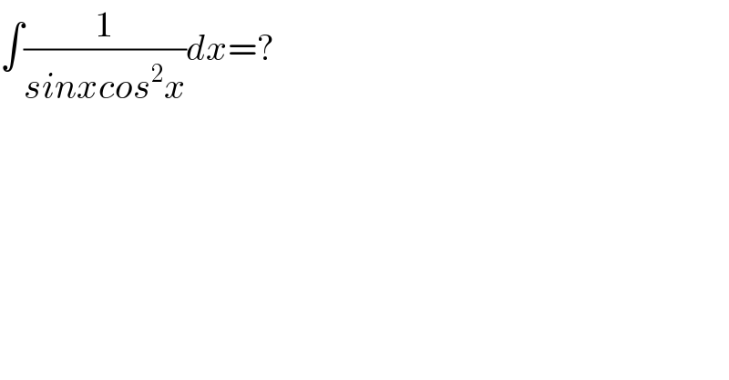 ∫(1/(sinxcos^2 x))dx=?  