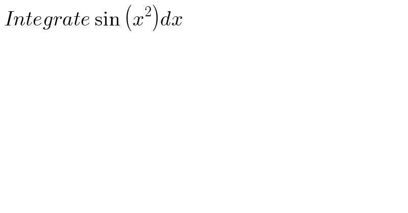  Integrate sin (x^2 )dx  