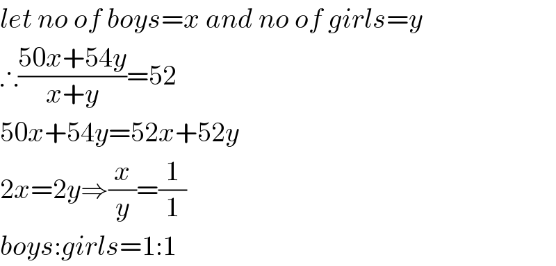 let no of boys=x and no of girls=y  ∴((50x+54y)/(x+y))=52  50x+54y=52x+52y  2x=2y⇒(x/y)=(1/1)  boys:girls=1:1  