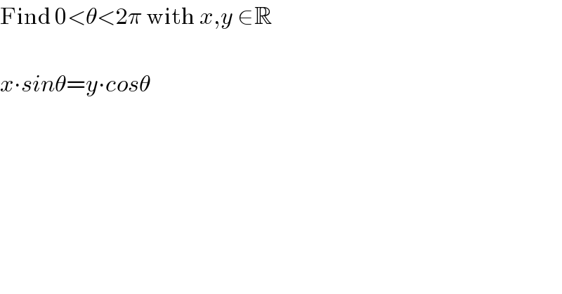 Find 0<θ<2π with x,y ∈R    x∙sinθ=y∙cosθ  