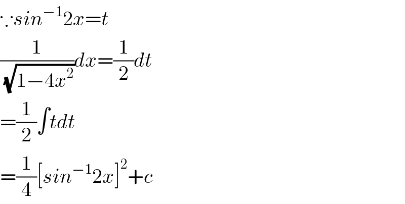 ∵sin^(−1) 2x=t  (1/(√(1−4x^2 )))dx=(1/2)dt  =(1/2)∫tdt  =(1/4)[sin^(−1) 2x]^2 +c  