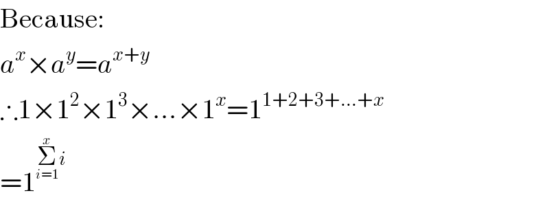 Because:  a^x ×a^y =a^(x+y)   ∴1×1^2 ×1^3 ×...×1^x =1^(1+2+3+...+x)   =1^(Σ_(i=1) ^x i)   