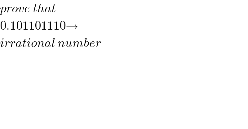 prove that  0.101101110→   irrational number  