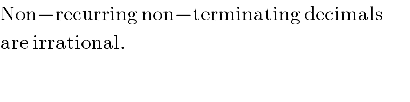 Non−recurring non−terminating decimals  are irrational.  