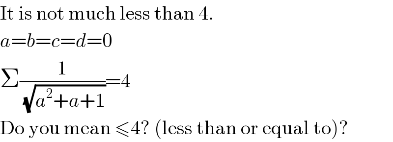 It is not much less than 4.  a=b=c=d=0  Σ(1/(√(a^2 +a+1)))=4  Do you mean ≤4? (less than or equal to)?  