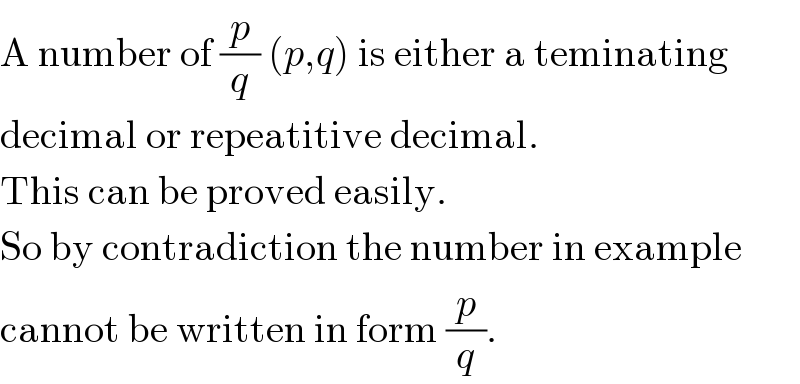 A number of (p/q) (p,q) is either a teminating  decimal or repeatitive decimal.  This can be proved easily.  So by contradiction the number in example  cannot be written in form (p/q).  