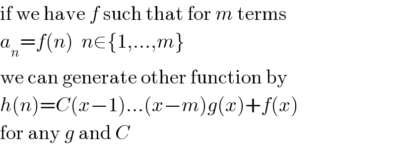 if we have f such that for m terms  a_n =f(n)  n∈{1,...,m}  we can generate other function by  h(n)=C(x−1)...(x−m)g(x)+f(x)  for any g and C  