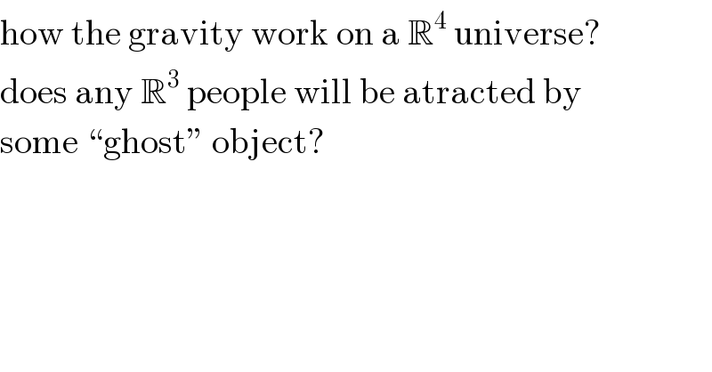 how the gravity work on a R^4  universe?  does any R^3  people will be atracted by  some “ghost” object?  