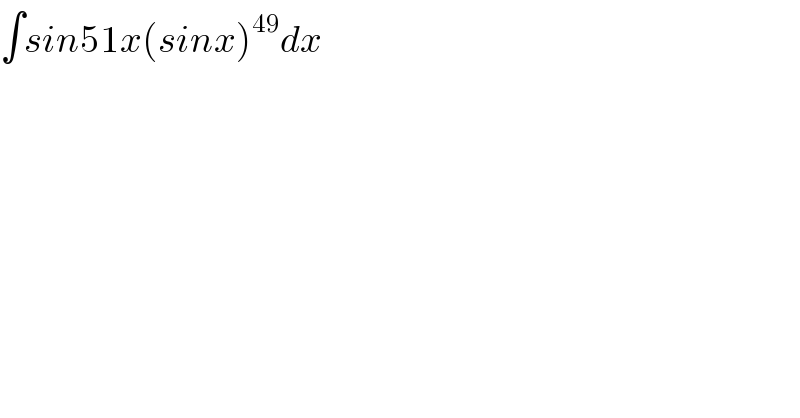 ∫sin51x(sinx)^(49) dx  