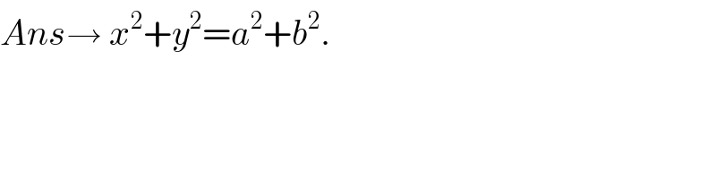 Ans→ x^2 +y^2 =a^2 +b^2 .  