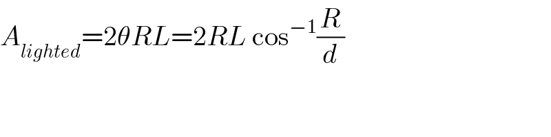 A_(lighted) =2θRL=2RL cos^(−1) (R/d)  