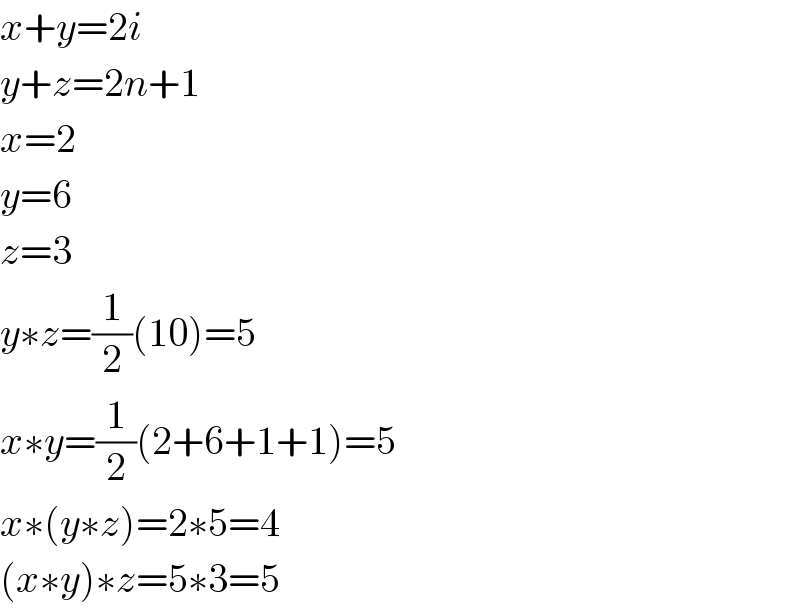 x+y=2i  y+z=2n+1  x=2  y=6  z=3  y∗z=(1/2)(10)=5  x∗y=(1/2)(2+6+1+1)=5  x∗(y∗z)=2∗5=4  (x∗y)∗z=5∗3=5  