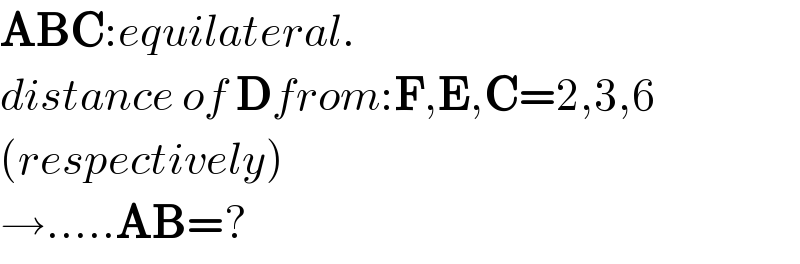 ABC:equilateral.  distance of Dfrom:F,E,C=2,3,6  (respectively)  →.....AB=?  