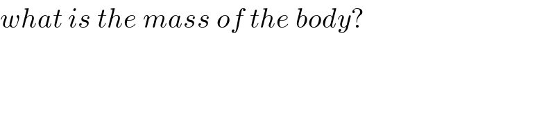 what is the mass of the body?  
