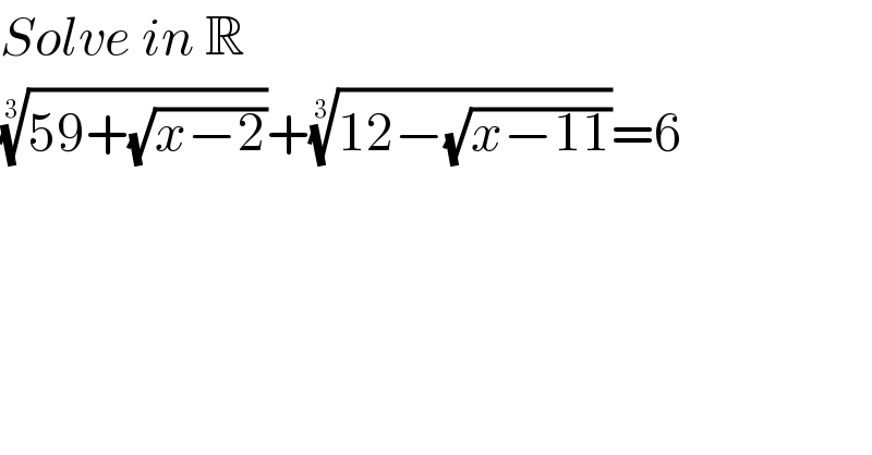 Solve in R  ((59+(√(x−2))))^(1/3) +((12−(√(x−11))))^(1/3) =6  