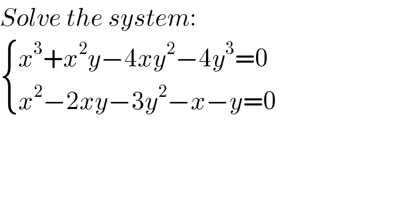 Solve the system:   { ((x^3 +x^2 y−4xy^2 −4y^3 =0)),((x^2 −2xy−3y^2 −x−y=0)) :}  