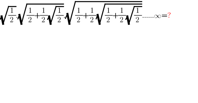 (√(1/2)).(√((1/2)+(1/2)(√(1/2)))).(√((1/2)+(1/2)(√((1/2)+(1/2)(√(1/2))))))......∞=?  
