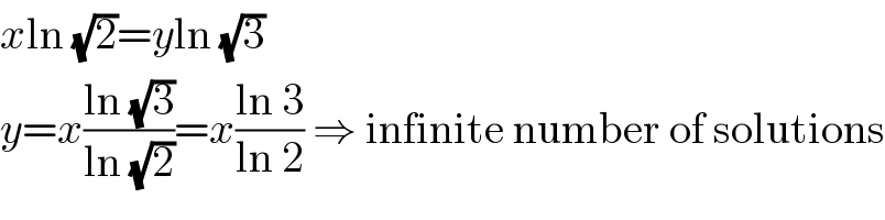 xln (√2)=yln (√3)  y=x((ln (√3))/(ln (√2)))=x((ln 3)/(ln 2)) ⇒ infinite number of solutions  