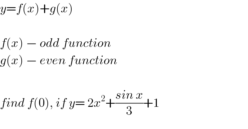 y=f(x)+g(x)    f(x) − odd function  g(x) − even function    find f(0), if y= 2x^2 +((sin x)/3)+1  