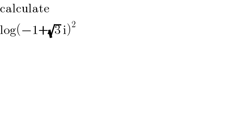 calculate  log(−1+(√3) i)^2   