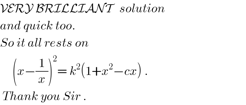 VERY BRILLIANT   solution  and quick too.   So it all rests on       (x−(1/x))^2 = k^2 (1+x^2 −cx) .   Thank you Sir .  