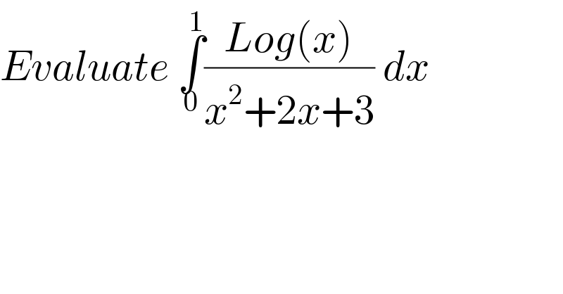 Evaluate ∫_0 ^1 ((Log(x))/(x^2 +2x+3)) dx  