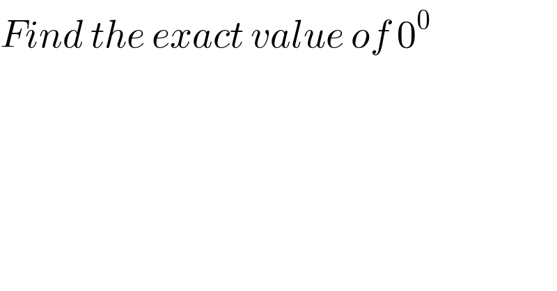 Find the exact value of 0^0   