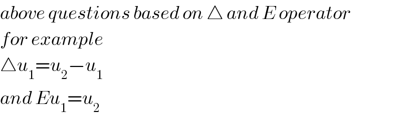above questions based on △ and E operator  for example   △u_1 =u_2 −u_1   and Eu_1 =u_2   