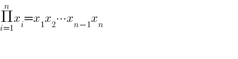 Π_(i=1) ^n x_i =x_1 x_2 ∙∙∙x_(n−1) x_n   