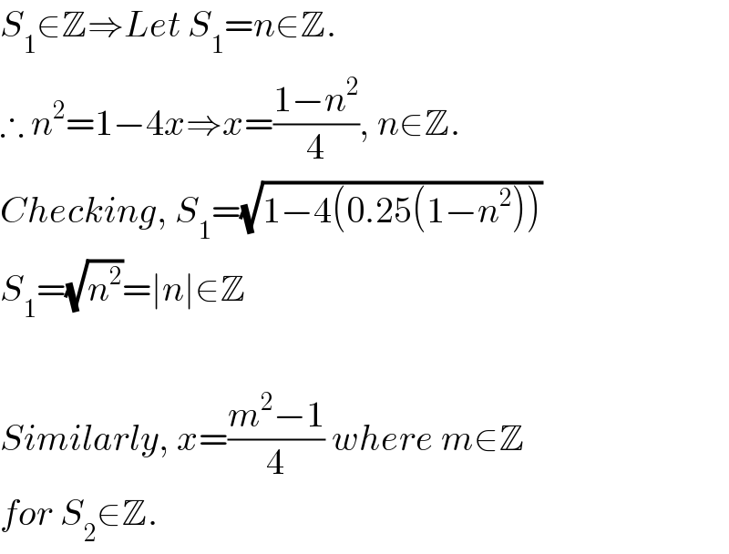S_1 ∈Z⇒Let S_1 =n∈Z.  ∴ n^2 =1−4x⇒x=((1−n^2 )/4), n∈Z.  Checking, S_1 =(√(1−4(0.25(1−n^2 ))))  S_1 =(√n^2 )=∣n∣∈Z    Similarly, x=((m^2 −1)/4) where m∈Z   for S_2 ∈Z.  