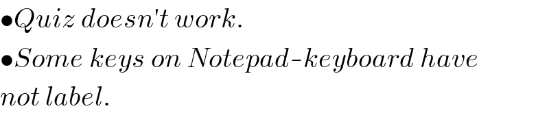 •Quiz doesn′t work.  •Some keys on Notepad-keyboard have   not label.  