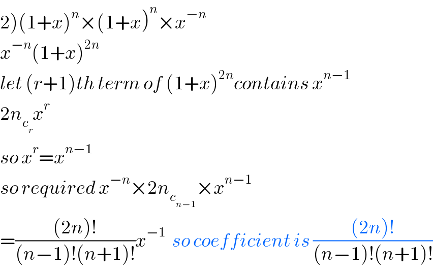 2)(1+x)^n ×(1+x)^n ×x^(−n)   x^(−n) (1+x)^(2n)   let (r+1)th term of (1+x)^(2n) contains x^(n−1)   2n_c_r  x^r   so x^r =x^(n−1)   so required x^(−n) ×2n_c_(n−1)  ×x^(n−1)   =(((2n)!)/((n−1)!(n+1)!))x^(−1)   so coefficient is (((2n)!)/((n−1)!(n+1)!))  