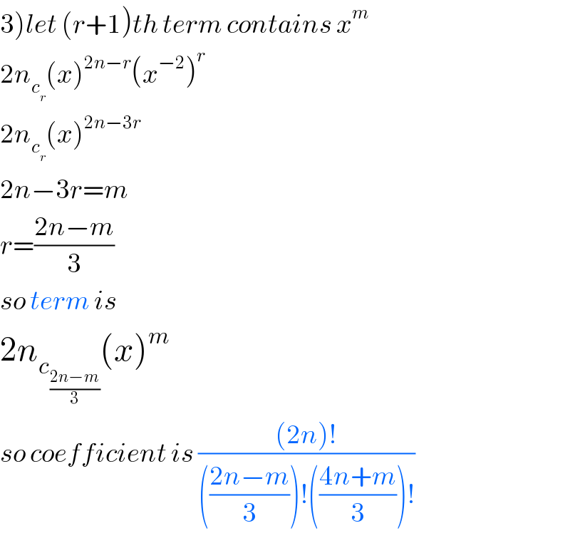 3)let (r+1)th term contains x^m   2n_c_r  (x)^(2n−r) (x^(−2) )^r   2n_c_r  (x)^(2n−3r)   2n−3r=m  r=((2n−m)/3)  so term is  2n_c_((2n−m)/3)  (x)^m   so coefficient is (((2n)!)/((((2n−m)/3))!(((4n+m)/3))!))  