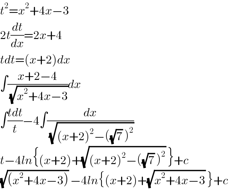 t^2 =x^2 +4x−3  2t(dt/dx)=2x+4  tdt=(x+2)dx  ∫((x+2−4)/(√(x^2 +4x−3)))dx  ∫((tdt)/t)−4∫(dx/(√((x+2)^2 −((√7) )^2 )))  t−4ln{(x+2)+(√((x+2)^2 −((√7) )^2 )) }+c  (√((x^2 +4x−3))) −4ln{(x+2)+(√(x^2 +4x−3)) }+c  
