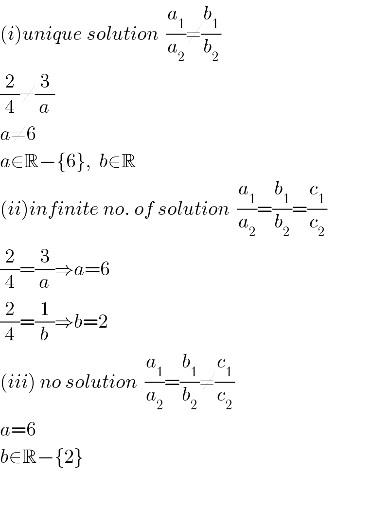 (i)unique solution  (a_1 /a_2 )≠(b_1 /b_2 )  (2/4)≠(3/a)  a≠6  a∈R−{6},  b∈R  (ii)infinite no. of solution  (a_1 /a_2 )=(b_1 /b_2 )=(c_1 /c_2 )  (2/4)=(3/a)⇒a=6  (2/4)=(1/b)⇒b=2  (iii) no solution  (a_1 /a_2 )=(b_1 /b_2 )≠(c_1 /c_2 )  a=6  b∈R−{2}      