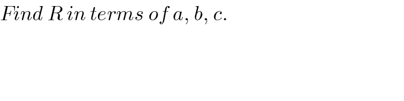 Find R in terms of a, b, c.  