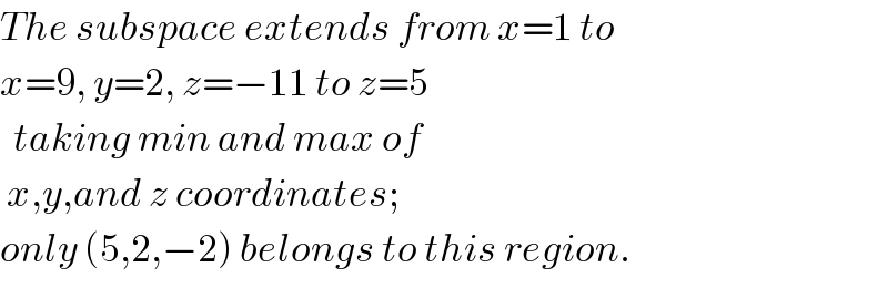 The subspace extends from x=1 to  x=9, y=2, z=−11 to z=5    taking min and max of   x,y,and z coordinates;  only (5,2,−2) belongs to this region.  