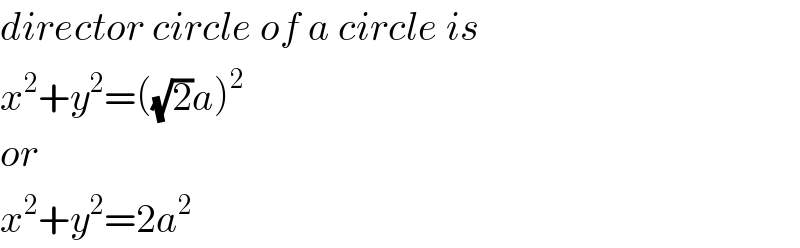 director circle of a circle is  x^2 +y^2 =((√2)a)^2   or  x^2 +y^2 =2a^2   