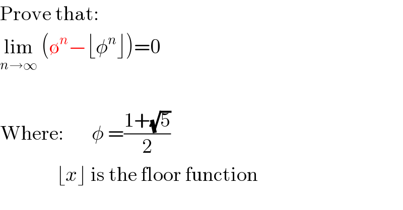 Prove that:  lim_(n→∞)  (∅^n −⌊φ^n ⌋)=0    Where:       φ =((1+(√5))/2)                ⌊x⌋ is the floor function  