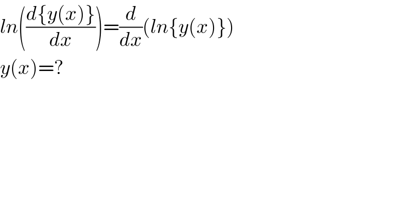 ln(((d{y(x)})/dx))=(d/dx)(ln{y(x)})  y(x)=?  