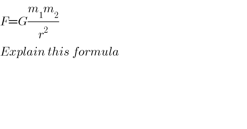 F=G((m_1 m_2 )/r^2 )  Explain this formula  