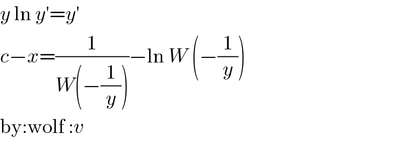 y ln y′=y′  c−x=(1/(W(−(1/y))))−ln W (−(1/y))  by:wolf :v  