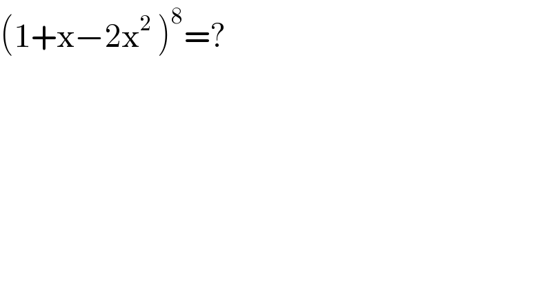 (1+x−2x^2  )^8 =?  