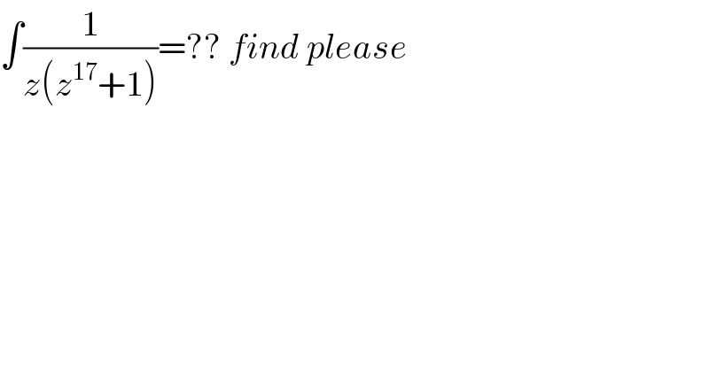 ∫(1/(z(z^(17) +1)))=?? find please  