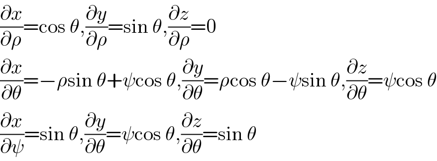(∂x/∂ρ)=cos θ,(∂y/∂ρ)=sin θ,(∂z/∂ρ)=0  (∂x/∂θ)=−ρsin θ+ψcos θ,(∂y/∂θ)=ρcos θ−ψsin θ,(∂z/∂θ)=ψcos θ  (∂x/∂ψ)=sin θ,(∂y/∂θ)=ψcos θ,(∂z/∂θ)=sin θ  