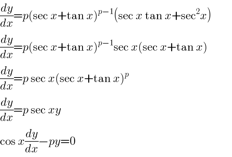 (dy/dx)=p(sec x+tan x)^(p−1) (sec x tan x+sec^2 x)  (dy/dx)=p(sec x+tan x)^(p−1) sec x(sec x+tan x)  (dy/dx)=p sec x(sec x+tan x)^p   (dy/dx)=p sec xy  cos x(dy/dx)−py=0  
