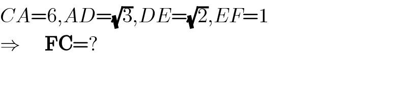 CA=6,AD=(√3),DE=(√2),EF=1  ⇒      FC=?  