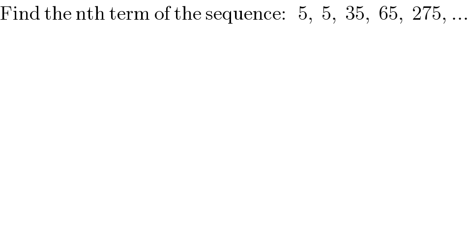Find the nth term of the sequence:   5,  5,  35,  65,  275, ...  