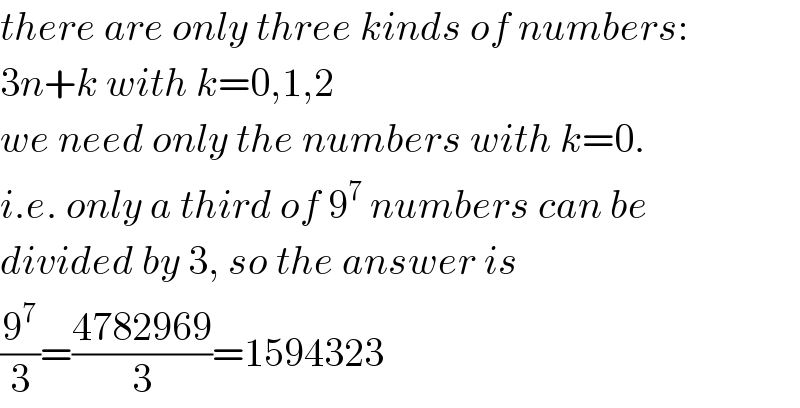 there are only three kinds of numbers:  3n+k with k=0,1,2  we need only the numbers with k=0.  i.e. only a third of 9^7  numbers can be  divided by 3, so the answer is  (9^7 /3)=((4782969)/3)=1594323  