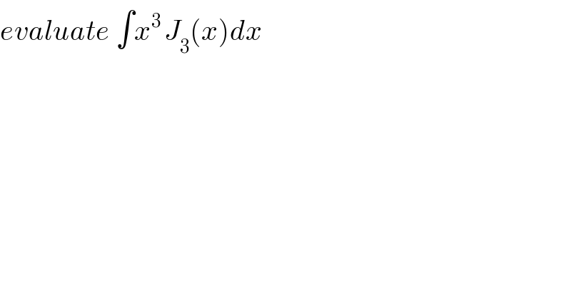 evaluate ∫x^(3 ) J_3 (x)dx  